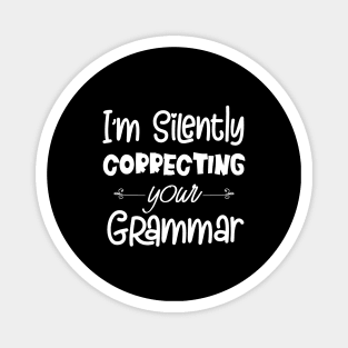 I'm Silently Correcting Your Grammar, Sarcastic Gift, Funny English Teacher Quote. Magnet